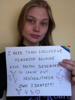 I need trans inclusive feminism because each person deserves to carve out his/her/their own identity